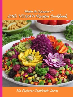 cover image of Walter the Educator's Little VEGAN Recipes Cookbook